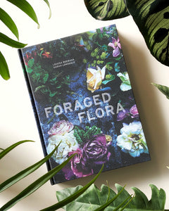 Foraged Flora: A Year of Gathering and Arranging Wild Plants and Flowers